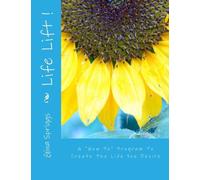 Life Lift: A "How To" Program To Create The Life You Desire
