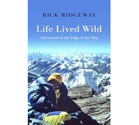 Life Lived Wild: Adventures at the Edge of the Map