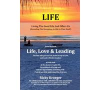 LIFE: Living The Good Life God Offers Us: (Revealing The Deception As Old As Time Itself)