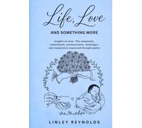 Life, Love and Something More: Insights in love - The complexity, commitment, communication, challenges and compromise expressed through poetry.