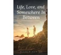 Life, Love, And Somewhere In Between
