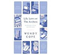 Life Love and The Archers by Wendy Cope Cope, Wendy (Auteur)