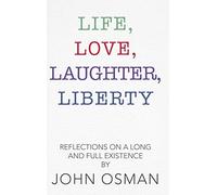 Life, Love, Laughter, Liberty: Reflections on a Long and Full Existence