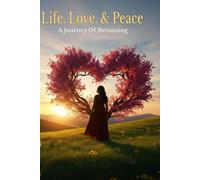 Life, Love, & Peace: A Journey of Becoming