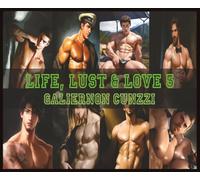 LIFE, LUST & LOVE 5: A COLLECTION OF EROTIC GAY STORIES & EROTIC GAY ART VOLUME 5: Exploring Desire, Passion, and the Beauty of Gay Intimacy