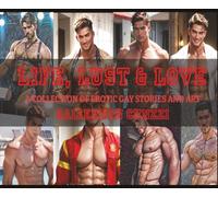 LIFE, LUST & LOVE: A COLLECTION OF GAY STORIES and ART VOLUME 1