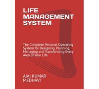 LIFE MANAGEMENT SYSTEM: The Complete Personal Operating System for Designing, Planning, Managing and Transforming Every Area of Your Life