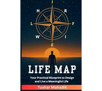 LIFE MAP: Your Practical Blueprint to Design and Live a Meaningful Life