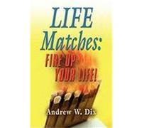 Life Matches: Fire Up Your Life! Dix, Andrew (Auteur)