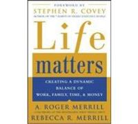 Life Matters: Creating a Dynamic Balance of Work, Family, Time, and Money Merrill, A. Roger, Merrill, Rebecca (Auteur)
