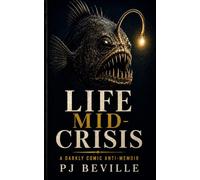 Life Mid-Crisis: A Darkly Comic Anti-Memoir