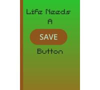 Life Needs a Save Button: A Journal for Thoughts, Goals, and New Adventures