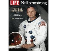 LIFE Neil Armstrong: First Man on The Moon: His Life and Legacy