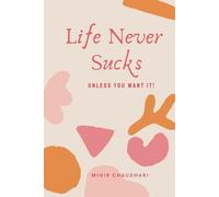 Life Never Sucks: Unless you want it!