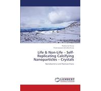 Life & Non-Life - Self-Replicating Calcifying Nanoparticles - Crystals: Nanobacteria and Nanoarchaea