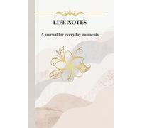 Life Notes: Thoughts, Moments, Meaning: Capture the Ordinary. Discover the Meaning.
