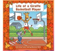 Life of a Giraffe Basketball Player: Fun Sports-Themed Coloring Pages with Cute Animal players, Friendly Giraffe Scenes, and Easy Big-Outline Designs for Kids Ages 4-8
