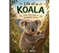 LIFE OF A KOALA: From Tiny Joey to Eucalyptus Expert