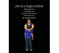 Life of a Single Mother: Balancing Love, Challenges, and Growth on the Journey of Motherhood
