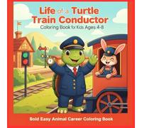 Life of a Turtle Train Conductor Coloring Book for Kids Ages 4-8: Cute Railway Scenes, Simple Locomotive Outlines, Station Adventures, and Easy Animal ... Pages for Preschool and Early Readers