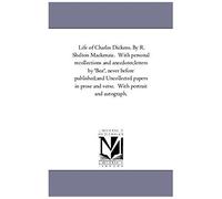 Life Of Charles Dickens. By R. Shelton Mackenzie. With Personal Recollections And Anecdotes;--Letters By 'boz', Never Before Published;--And Uncollect