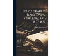 Life of Charles Henry Davis, Rear Admiral, 1807-1877