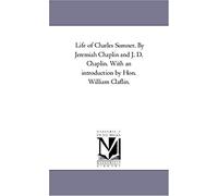 Life Of Charles Sumner. By Jeremiah Chaplin And J. D. Chaplin. With An Introduction By Hon. William Claflin.