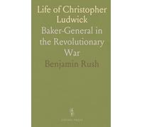 Life of Christopher Ludwick: Baker-General in the Revolutionary War