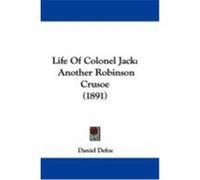 Life of Colonel Jack: Another Robinson Crusoe (1891) Defoe, Daniel (Auteur)