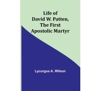 Life Of David W. Patten, The First Apostolic Martyr