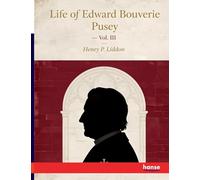 Life of Edward Bouverie Pusey: Vol. III