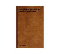 Life Of Field Marshal Sir Neville Chamberlain