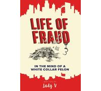 Life of Fraud: In The Mind of a White Collar Felon