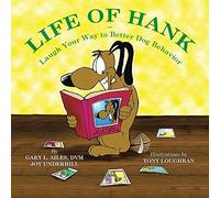 Life Of Hank - Laugh Your Way To Better Dog Behavior