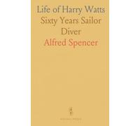 Life of Harry Watts: Sixty Years Sailor Diver