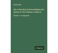Life of Her Most Gracious Majesty the Queen; in Two Volumes, Volume II: Volume 2 - in large print