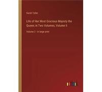 Life of Her Most Gracious Majesty the Queen in Two Volumes Volume II Volume 2 in large print - Sarah Tytler - BoD Third Party Titles - Livre en Anglais Sarah TytlerSarah Tytler (Auteur)