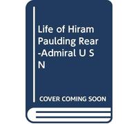 Life of Hiram Paulding Rear-Admiral U S N