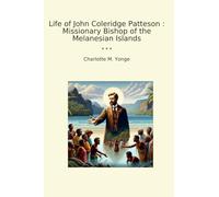 Life of John Coleridge Patteson : Missionary Bishop of the Melanesian Islands