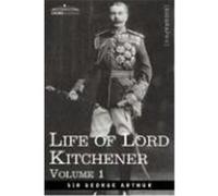 Life of Lord Kitchener, Volume 1 Arthur, Sir George (Auteur)