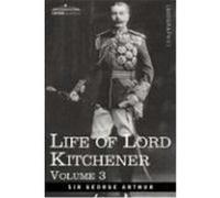 Life of Lord Kitchener, Volume 3 Arthur, Sir George (Auteur)