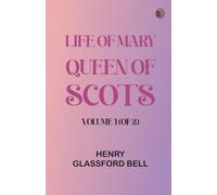 Life of Mary Queen of Scots, Volume 1 (of 2)