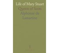 Life of Mary Stuart: Queen of Scots