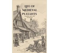 Life of Medieval Peasants: Farming, Diet, and Feudalism