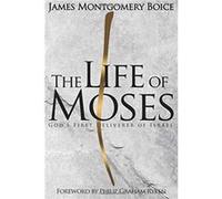 Life of Moses The by James Montgomery Boice James Montgomery Boice (Auteur)