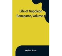 Life Of Napoleon Bonaparte, Volume 4