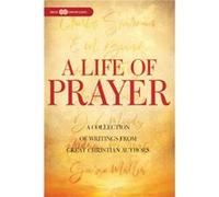 Life of Prayer by Compiled by Whitaker House & Contributions by Charles H Spurgeon & Contributions by D Moody & Contributions by Edward M Bounds & Contrib Compiled by Whitaker House Contributions by C