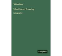 Life of Robert Browning: in large print