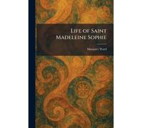 Life of Saint Madeleine Sophie
