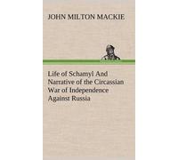 Life Of Schamyl And Narrative Of The Circassian War Of Independence Against Russia